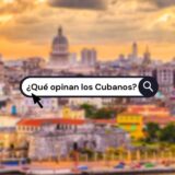 📊 ¿Qué opinan los cubanos?