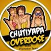 Chutiyapa Overdose
