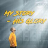 My story — His glory