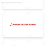 Ghana Latest Songs
